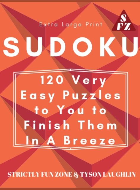 Extra Large Print Sudoku : 120 Very Easy Puzzles to You to Finish Them In A Breeze, Hardback Book