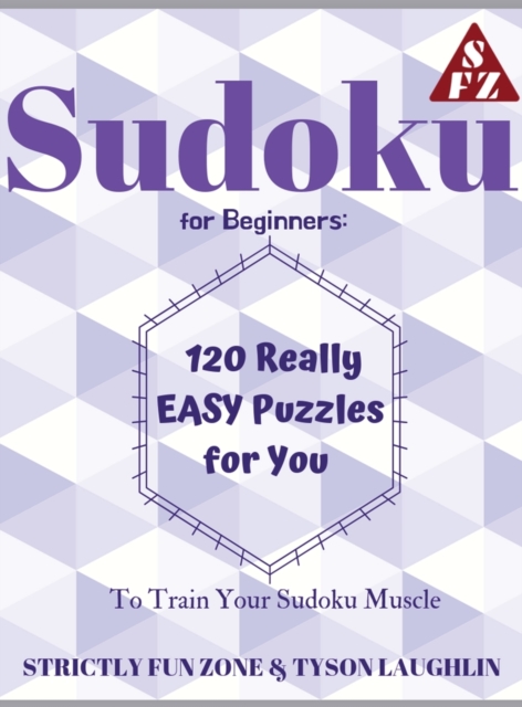 Sudoku for Beginners : 120 Really EASY Puzzles for You to Train Your Sudoku Muscle, Hardback Book