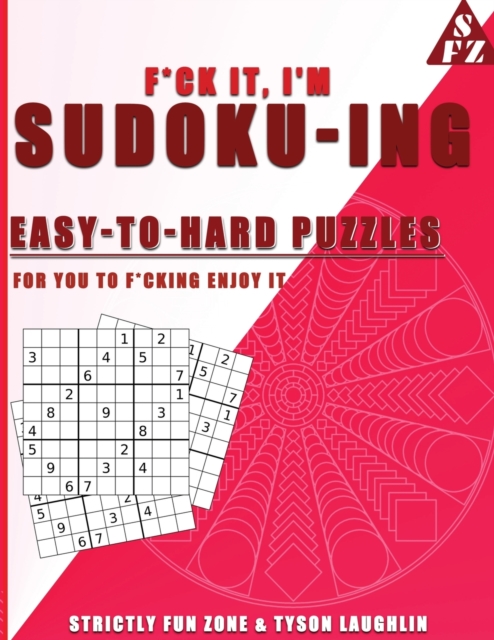 F*ck It, I'm Sudoko-ing : Easy to Hard Puzzles for You to F*cking Enjoy It, Paperback / softback Book