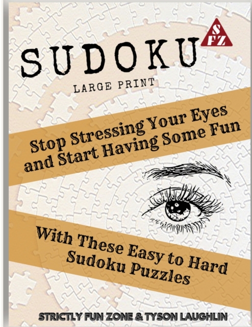 Sudoku Large Print : Stop Stressing Your Eyes and Start Having Some Fun With These Easy to Hard Sudoku Puzzles, Paperback / softback Book