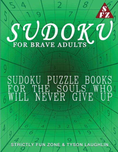 Sudoku For Brave Adults : Sudoku Puzzle Books For The Souls Who Will Never Give Up, Paperback / softback Book