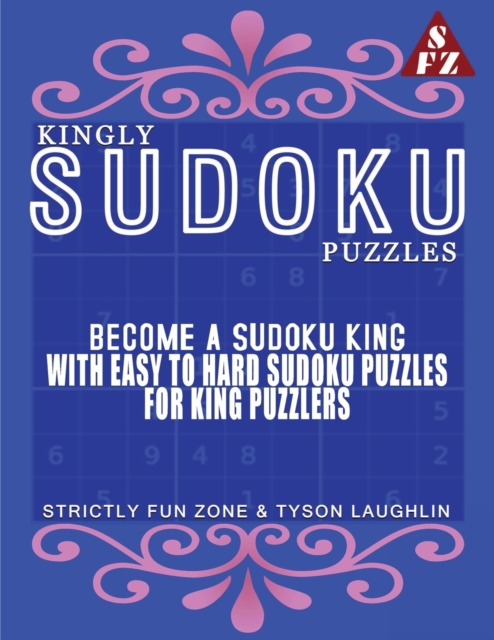 Kingly Puzzles : Become A Sudoku King With Easy To Hard Sudoku Puzzles For King Puzzlers, Paperback / softback Book