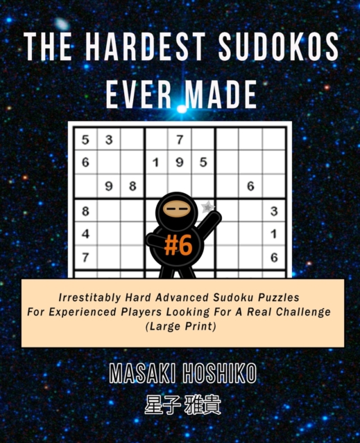 The Hardest Sudokos Ever Made #6 : Irrestitably Hard Advanced Sudoku Puzzles For Experienced Players Looking For A Real Challenge (Large Print), Paperback / softback Book