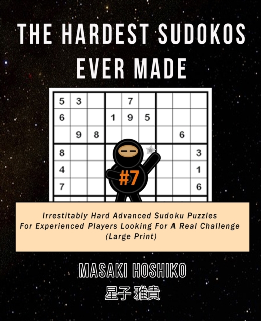 The Hardest Sudokos Ever Made #7 : Irrestitably Hard Advanced Sudoku Puzzles For Experienced Players Looking For A Real Challenge (Large Print), Paperback / softback Book