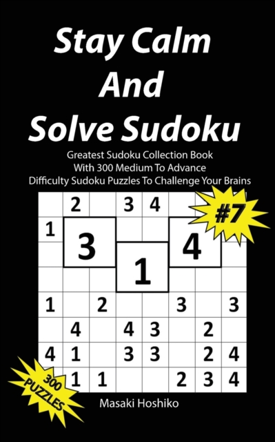 Stay Calm And Solve Sudoku #7 : Greatest Sudoku Collection With 300 Medium Difficulty Sudoku Puzzles To Challenge Your Brains, Paperback / softback Book