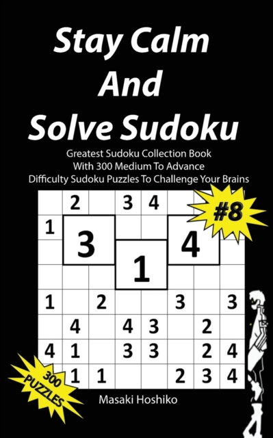 Stay Calm And Solve Sudoku #8 : Greatest Sudoku Collection With 300 Medium Difficulty Sudoku Puzzles To Challenge Your Brains, Paperback / softback Book
