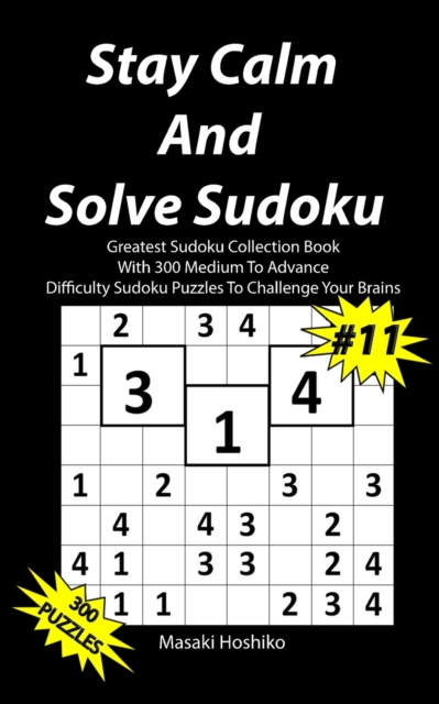 Stay Calm And Solve Sudoku #11 : Greatest Sudoku Collection With 300 Medium Difficulty Sudoku Puzzles To Challenge Your Brains, Paperback / softback Book