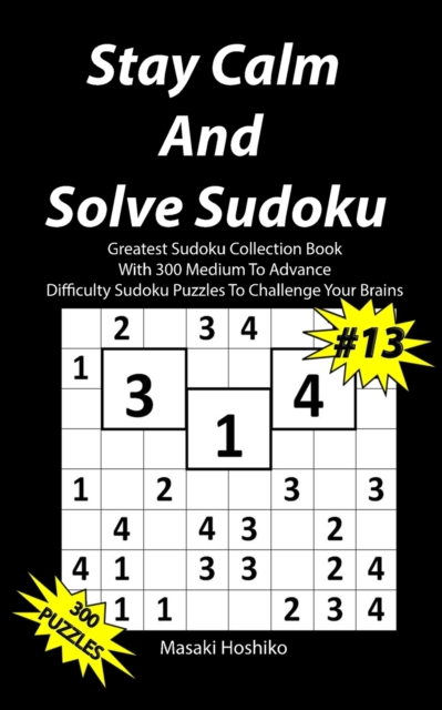 Stay Calm And Solve Sudoku #13 : Greatest Sudoku Collection With 300 Medium Difficulty Sudoku Puzzles To Challenge Your Brains, Paperback / softback Book