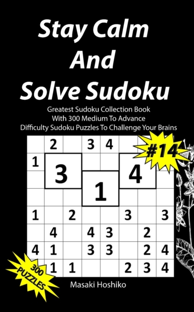 Stay Calm And Solve Sudoku #14 : Greatest Sudoku Collection With 300 Medium Difficulty Sudoku Puzzles To Challenge Your Brains, Paperback / softback Book