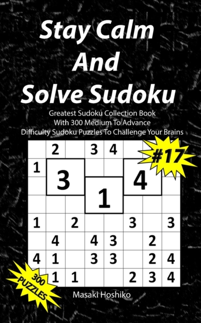 Stay Calm And Solve Sudoku #17 : Greatest Sudoku Collection With 300 Medium Difficulty Sudoku Puzzles To Challenge Your Brains, Paperback / softback Book