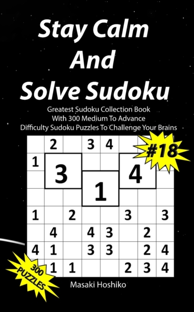 Stay Calm And Solve Sudoku #18 : Greatest Sudoku Collection With 300 Medium Difficulty Sudoku Puzzles To Challenge Your Brains, Paperback / softback Book