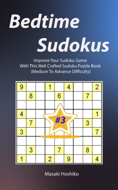 Bedtime Sudokus #3 : Improve Your Sudoku Game With This Well Crafted Sudoku Puzzle Book (Medium To Advance Difficulty), Paperback / softback Book