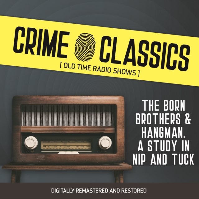 Crime Classics : The Born Brothers & Hangman. A Study in Nip and Tuck, eAudiobook MP3 eaudioBook