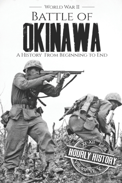 Battle of Okinawa - World War II : A History from Beginning to End, Paperback / softback Book