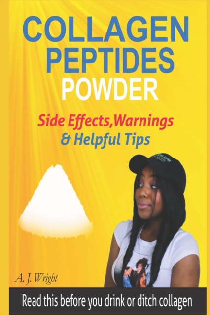 Collagen Peptides Powder Side Effects, Warnings & Helpful Tips : Read This Before You Drink or Ditch Collagen, Paperback / softback Book