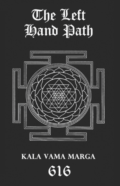 The Left Hand Path : Kala Vama Marga - Inner transformation and insight in order to break free from one's conditioning conformist society., Paperback / softback Book