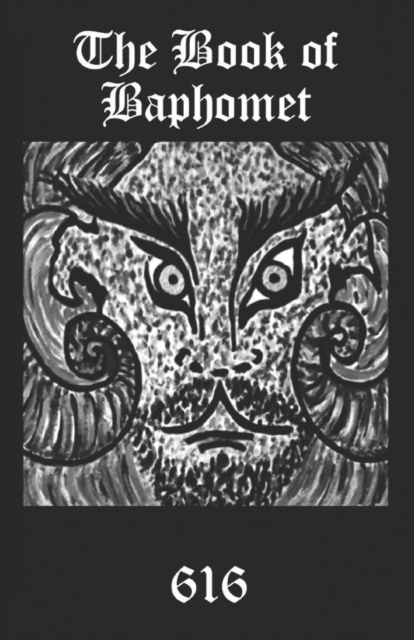 The Book of Baphomet : A wild excursion into Eliphas Levi's image, the Black Man of the Witches' Sabbat and all things diabolically goatish!, Paperback / softback Book
