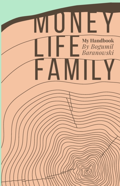 Money, Life, Family : My Handbook: My complete collection of principles on investing, finding work & life balance, and preserving family wealth, Paperback / softback Book