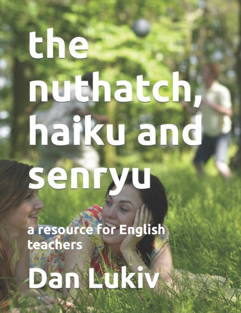 The nuthatch, haiku and senryu : a resource for English teachers, Paperback / softback Book
