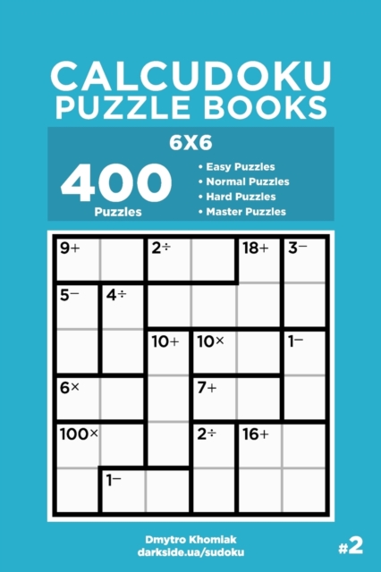 Calcudoku Puzzle Books - 400 Easy to Master Puzzles 6x6 (Volume 2), Paperback / softback Book