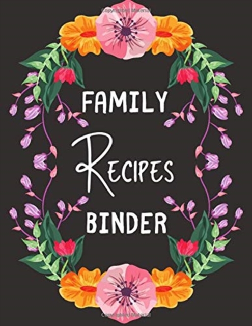Family Recipes Binder : personalized recipe box, recipe keeper make your own cookbook, 106-Pages 8.5" x 11" Collect the Recipes You Love in Your Own Custom book Made in USA, Paperback / softback Book