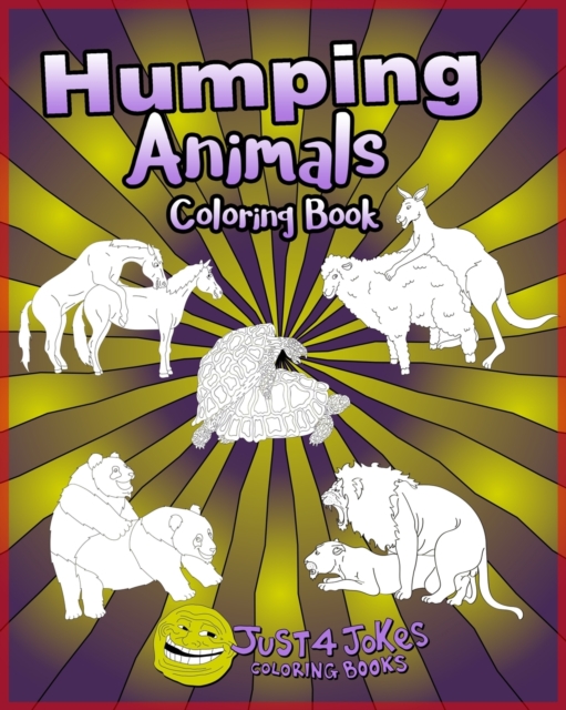 Humping Animals : A Funny and Inappropriate Humping Coloring Book for those with a Rude Sense of Humor, Paperback / softback Book