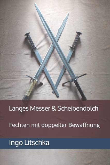 Langes Messer & Scheibendolch : Fechten mit doppelter Bewaffnung, Paperback / softback Book