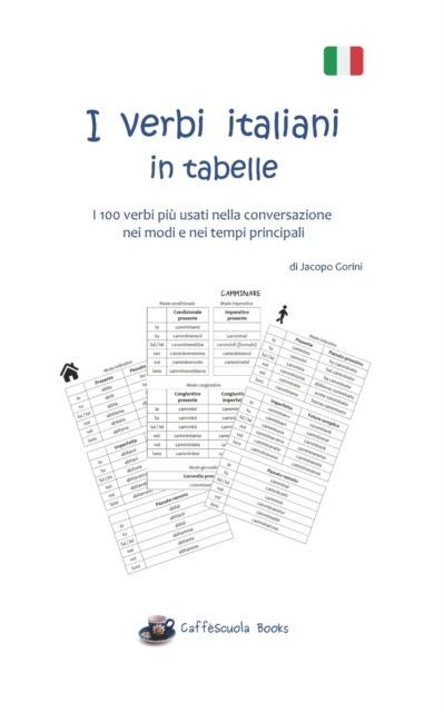 I verbi italiani in tabelle : I 100 verbi piu usati nella conversazione nei modi e nei tempi principali, Paperback / softback Book