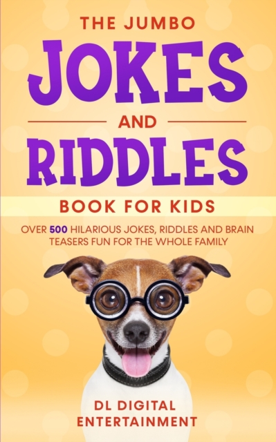 The Jumbo Jokes and Riddles Book for Kids : Over 500 Hilarious Jokes, Riddles and Brain Teasers Fun for The Whole Family, Paperback / softback Book