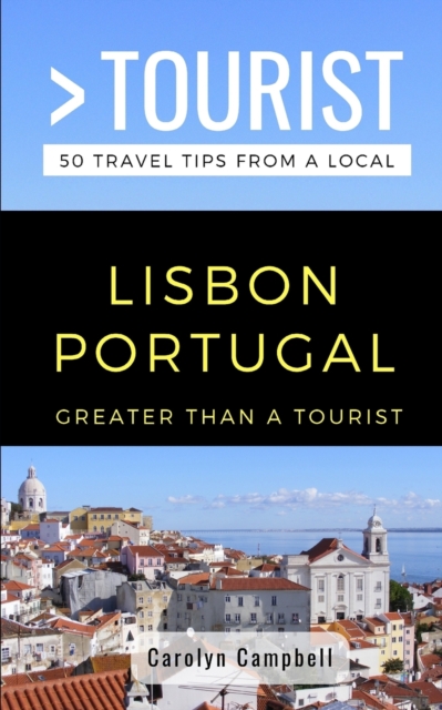 Greater Than a Tourist- Lisbon Portugal : 50 Travel Tips from a Local, Paperback / softback Book