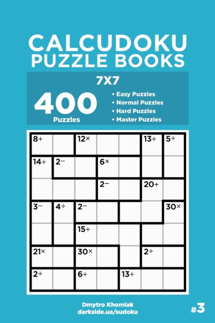 Calcudoku Puzzle Books - 400 Easy to Master Puzzles 7x7 (Volume 3), Paperback / softback Book