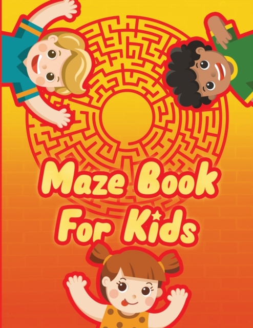Maze Book for Kids - A Maze Activity Book for Kids - Maze Workbook Game : Mazes for Kids Ages 4-8 - Mazes Workbook, Paperback / softback Book