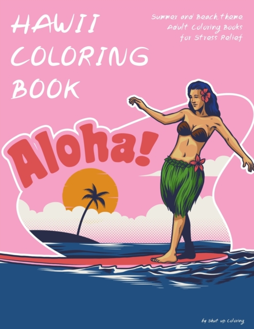 Hawaii Coloring Book : Summer and Beach theme Adult Coloring Books for Stress Relief, Paperback / softback Book