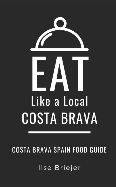 Eat Like a Local- Costa Brava : Costa Brava Spain Food Guide, Paperback / softback Book