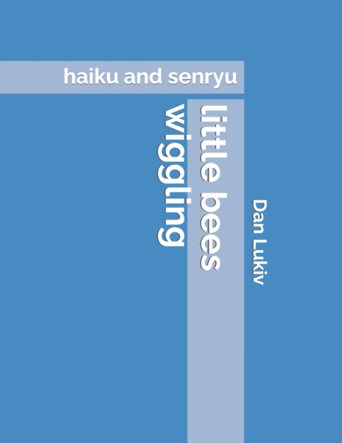 little bees wiggling : haiku and senryu, Paperback / softback Book