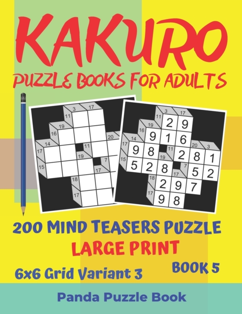 Kakuro Puzzle Books For Adults - 200 Mind Teasers Puzzle - Large Print - 6x6 Grid Variant 3 - Book 5 : Brain Games Books For Adults - Mind Teaser Puzzles For Adults - Logic Games For Adults, Paperback / softback Book