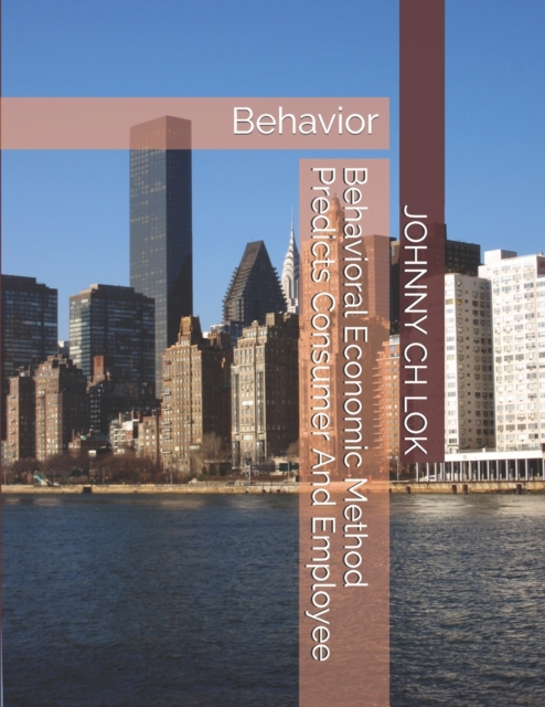 Behavioral Economic Method Predicts Consumer And Employee : Behavior, Paperback / softback Book