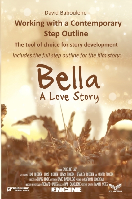 Working With a Contemporary Step Outline. The tool of choice for story development : Includes the full step outline for the film story: Bella, Paperback / softback Book