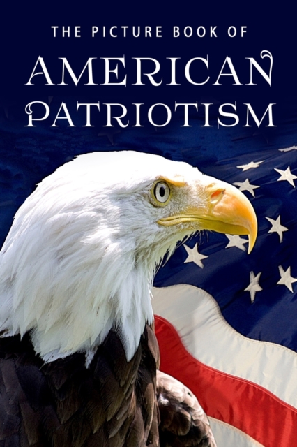 The Picture Book of American Patriotism : A Gift Book for Alzheimer's Patients and Seniors with Dementia, Paperback / softback Book
