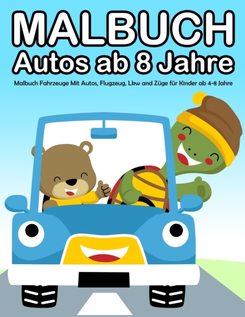 Malbuch Autos ab 8 Jahre : Malbuch Fahrzeuge Mit Autos, Flugzeug, Lkw and Zuge fur Kinder ab 4-8 Jahre, Paperback / softback Book