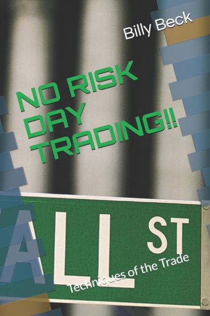 No Risk Day Trading!! : Techniques of the Trade, Paperback / softback Book