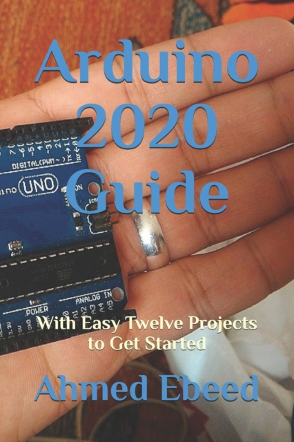 Arduino 2020 Guide : With Easy Twelve Projects to Get Started, Paperback / softback Book