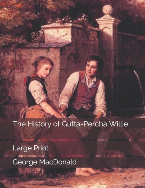The History of Gutta-Percha Willie : Large Print, Paperback / softback Book