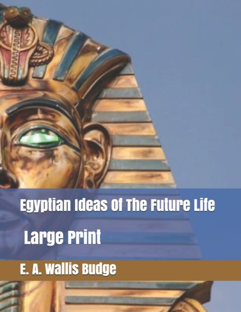 Egyptian Ideas Of The Future Life : Large Print, Paperback / softback Book