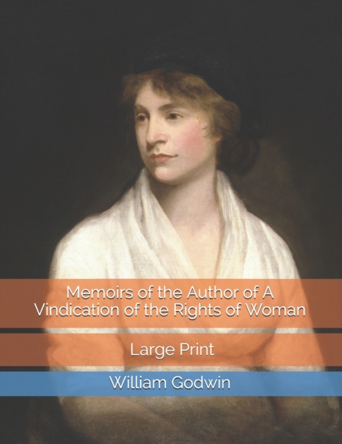 Memoirs of the Author of A Vindication of the Rights of Woman : Large Print, Paperback / softback Book