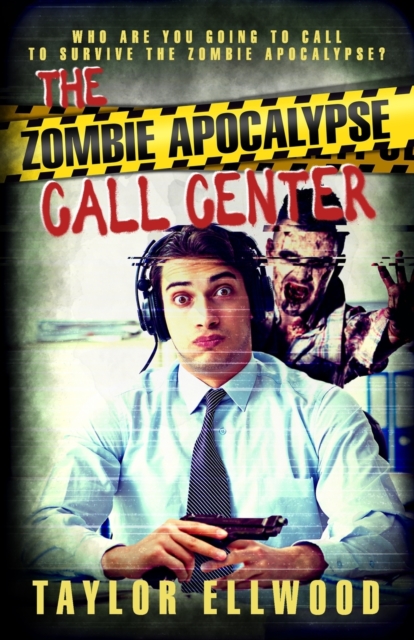 The Zombie Apocalypse Call Center : Who are you going to call to survive the zombie apocalypse?, Paperback / softback Book