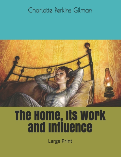 The Home, Its Work and Influence : Large Print, Paperback / softback Book