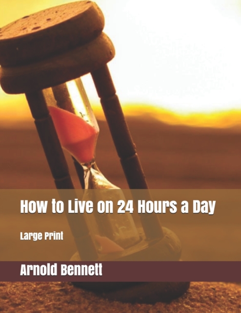 How to Live on 24 Hours a Day : Large Print, Paperback / softback Book