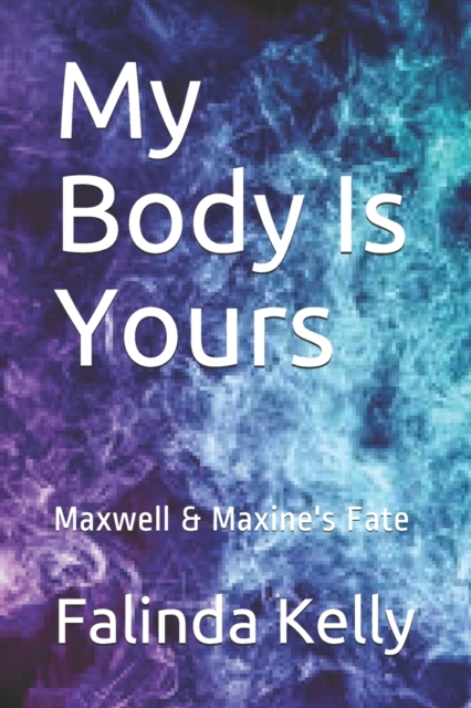 My Body Is Yours : Maxwell & Maxine's Fate, Paperback / softback Book