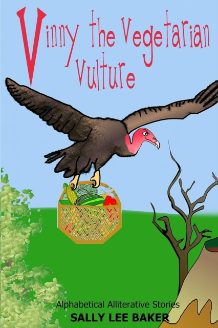 Vinny The Vegetarian Vulture : A fun read-aloud illustrated tongue twisting tale brought to you by the letter V, Paperback / softback Book